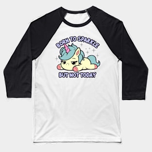 Born to Sparkle But Not Today Lazy Unicorn Baseball T-Shirt